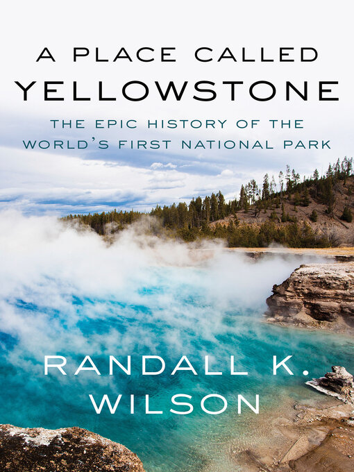 Title details for A Place Called Yellowstone by Randall K. Wilson - Available